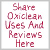 share Oxiclean uses and reviews here