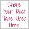 share your duct tape uses here