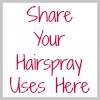 Share your hairspray uses here